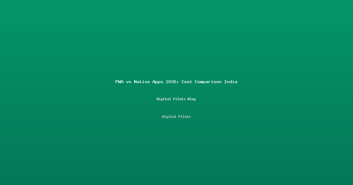 Progressive Web Apps (PWA) vs Native Apps in 2026: Why Indian Businesses Save ₹15–80 Lakh on Development